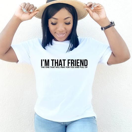 I'm That Friend T-Shirt