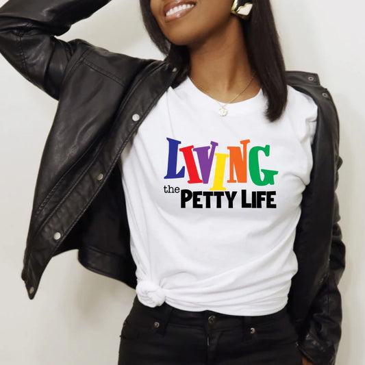 Living The Petty Life T-Shirt